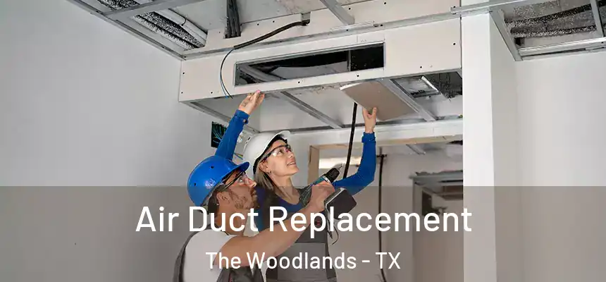 Air Duct Replacement The Woodlands - TX