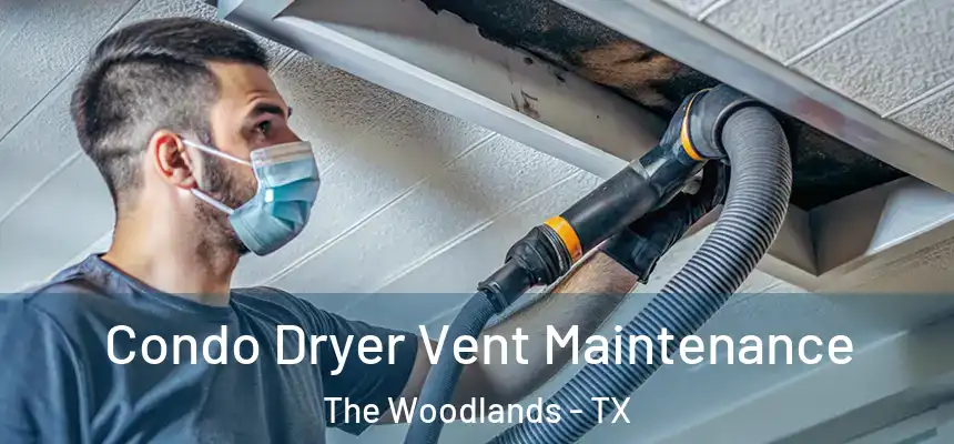 Condo Dryer Vent Maintenance The Woodlands - TX