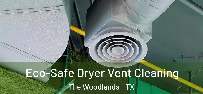 Eco-Safe Dryer Vent Cleaning The Woodlands - TX