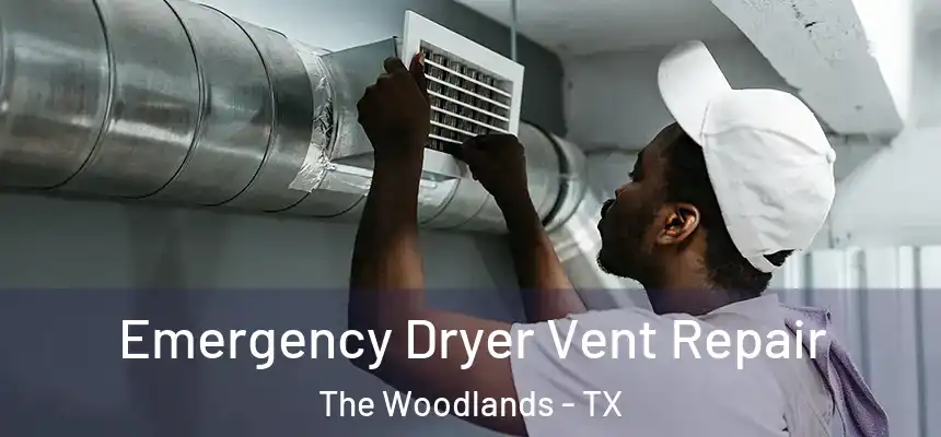 Emergency Dryer Vent Repair The Woodlands - TX