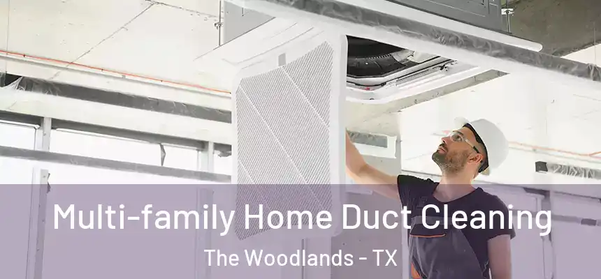Multi-family Home Duct Cleaning The Woodlands - TX