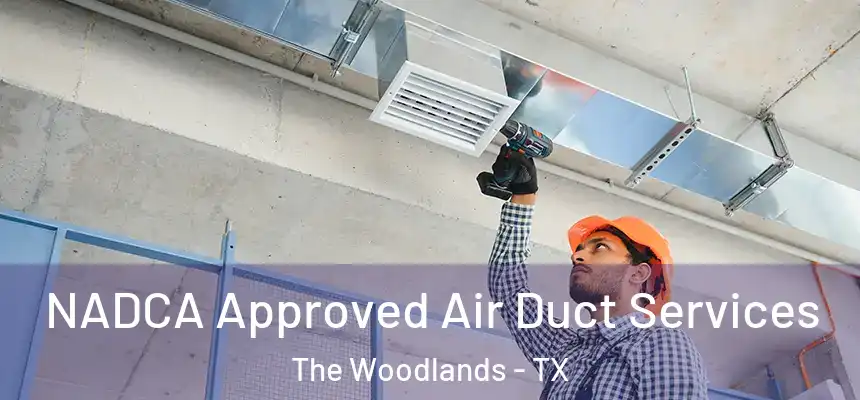 NADCA Approved Air Duct Services The Woodlands - TX