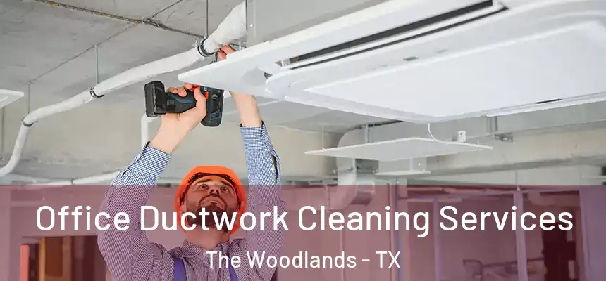 Office Ductwork Cleaning Services The Woodlands - TX