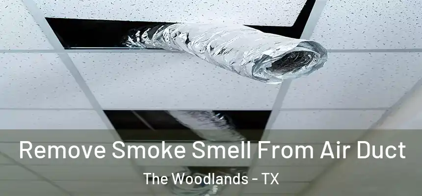 Remove Smoke Smell From Air Duct The Woodlands - TX