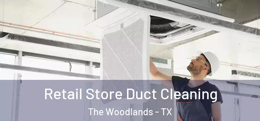 Retail Store Duct Cleaning The Woodlands - TX