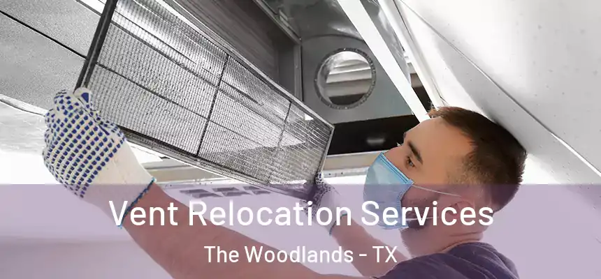 Vent Relocation Services The Woodlands - TX